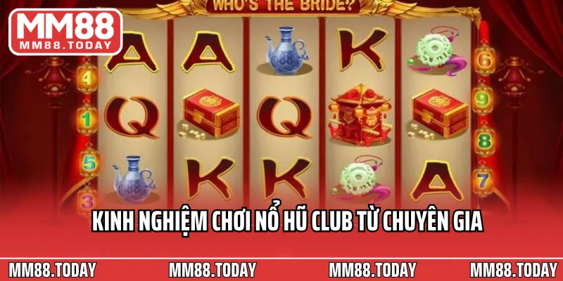 Kinh nghiệm chơi nổ hũ club từ chuyên gia