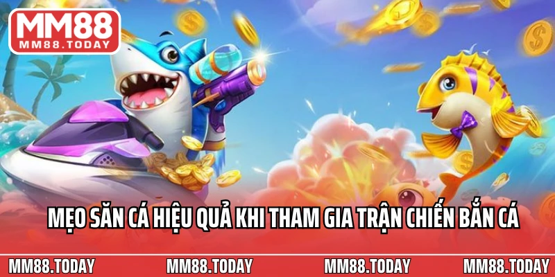 Mẹo săn cá hiệu quả khi tham gia trận chiến bắn cá xèng live