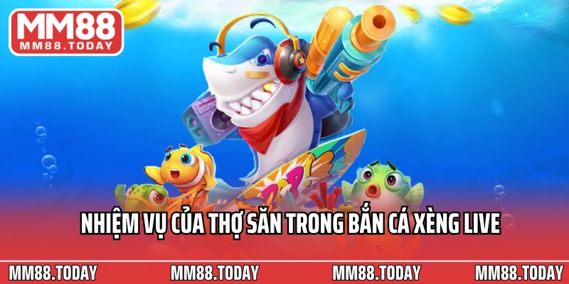 Nhiệm vụ của thợ săn trong bắn cá xèng live