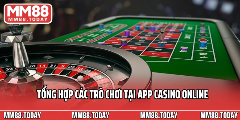 Tổng hợp các trò chơi tại app casino online 